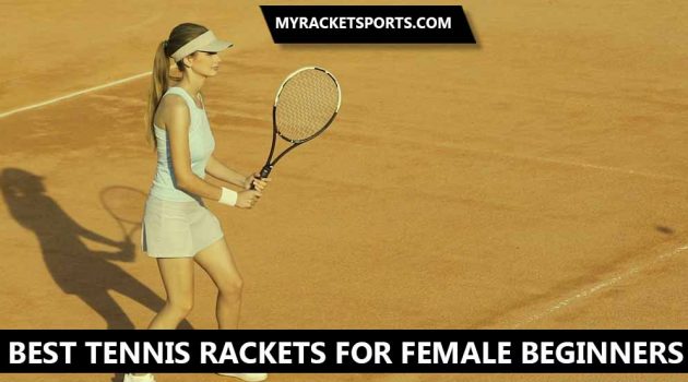 Best Tennis Rackets For Female Beginners