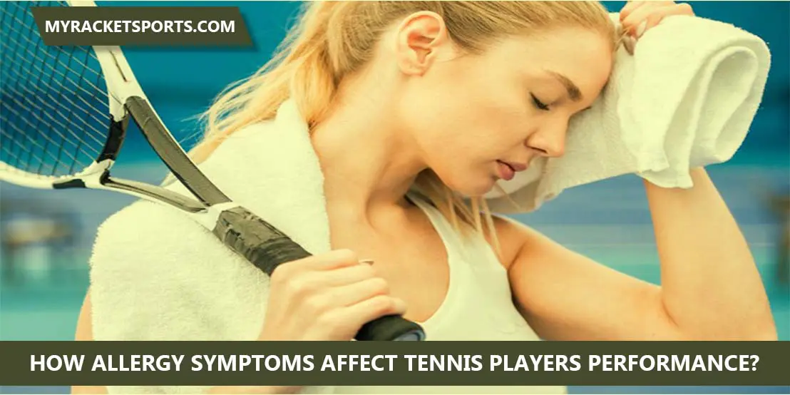 How Allergy Symptoms affect Tennis Players Performance How Allergy Symptoms affect Tennis Players Performance