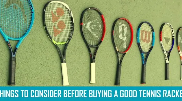 Things To Consider Before Buying A Good Tennis Racket