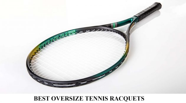 best oversize tennis racquets