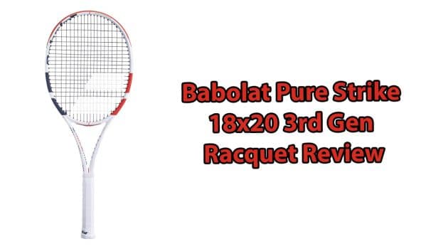 Babolat Pure Strike 18x20 3rd Gen Review