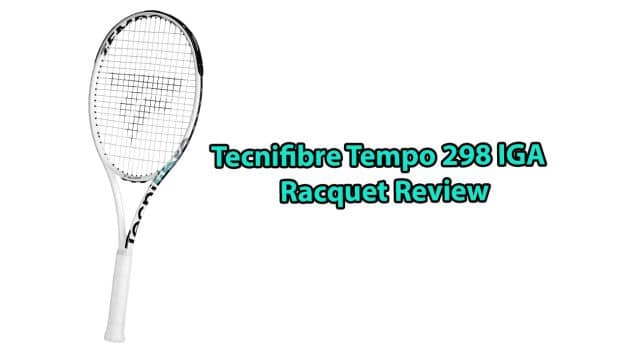 Tecnifibre Tempo 298 IGA Review