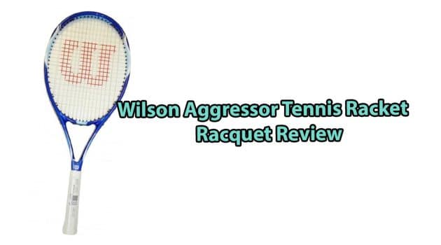 Wilson Aggressor Tennis Racket Review