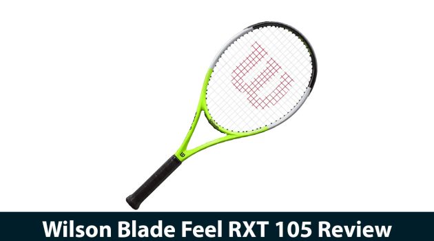 Wilson Blade Feel RXT 105 Review