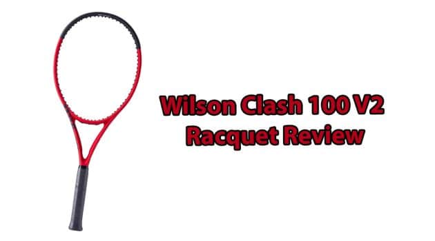 Wilson Clash 100 V2 Review