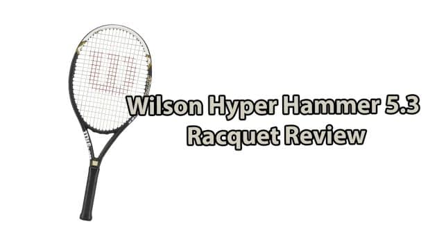 Wilson Hyper Hammer 5.3 review