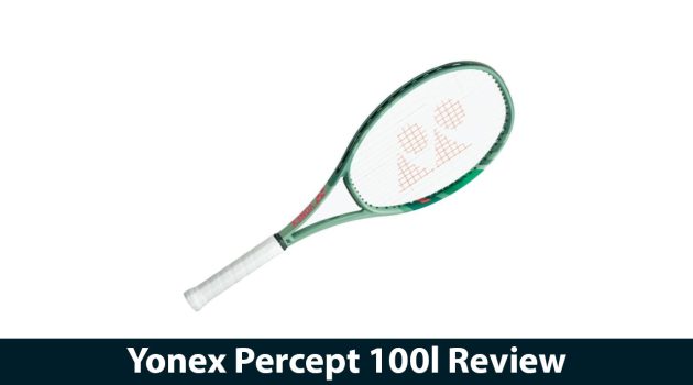 Yonex Percept 100l Review