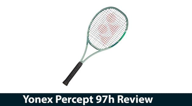 Yonex Percept 97h Review