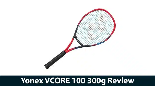 Yonex VCORE 100 300g Review
