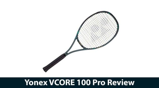 Yonex VCORE 100 Pro Review