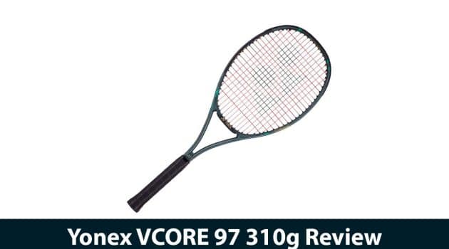 Yonex VCORE 97 310g Review