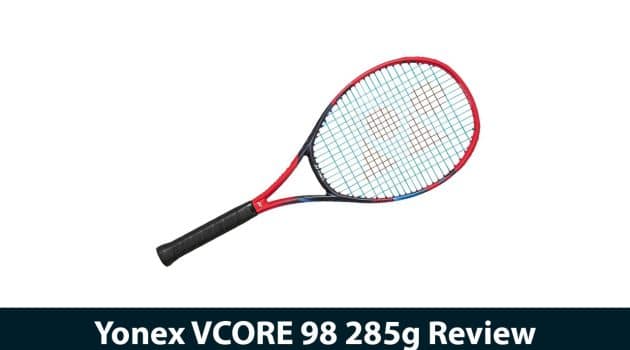 Yonex VCORE 98 285g Review