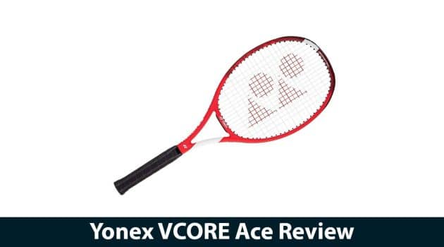 Yonex VCORE Ace Review