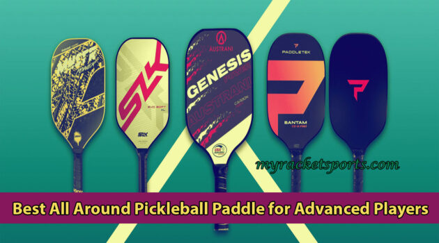 Best All Around Pickleball Paddle for Advanced Players
