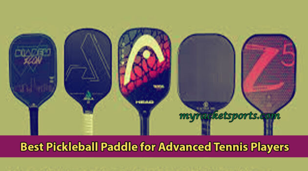 Best Pickleball Paddle for Advanced Tennis Players