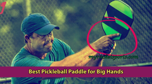 Best Pickleball Paddle for Big Hands