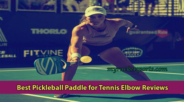 Best Pickleball Paddle for Tennis Elbow Reviews