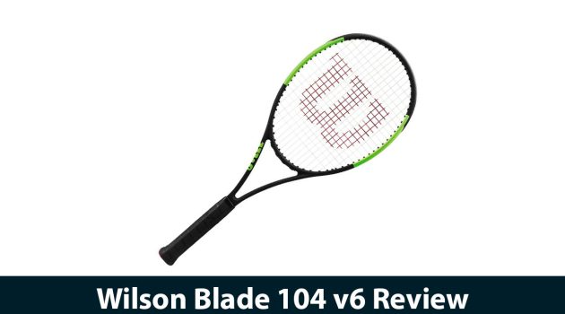 Wilson Blade 104 v6 Review