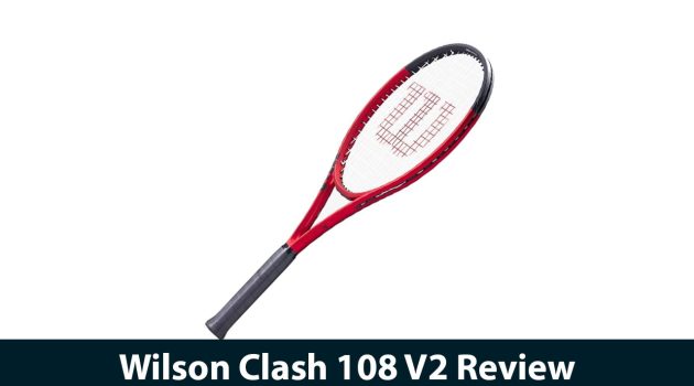 Wilson Clash 108 V2 Review