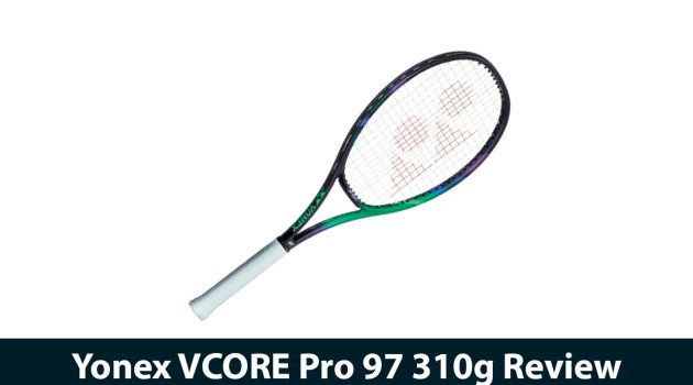 Yonex VCORE Pro 97 310g Review