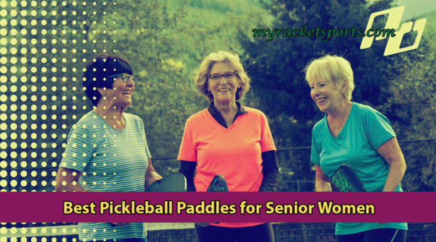 Best Pickleball Paddles for Senior Women