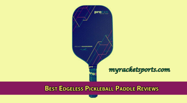 Best Edgeless Pickleball Paddle Reviews