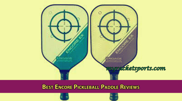 Best Encore Pickleball Paddle Reviews