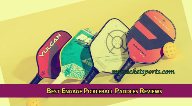 Best Engage Pickleball Paddles Reviews