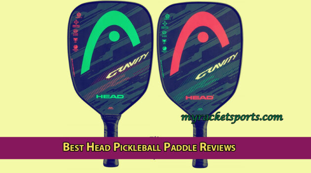 Best Head Pickleball Paddle Reviews
