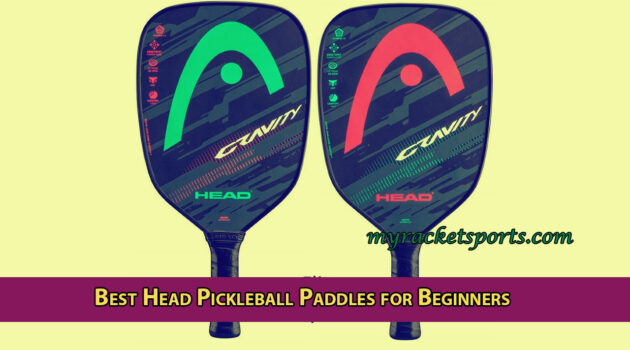 Best Head Pickleball Paddles for Beginners