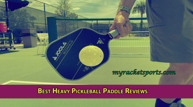 Best Heavy Pickleball Paddle Reviews