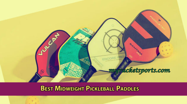 Best Midweight Pickleball Paddles