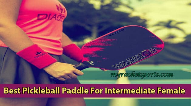 Best Pickleball Paddle For Intermediate Female