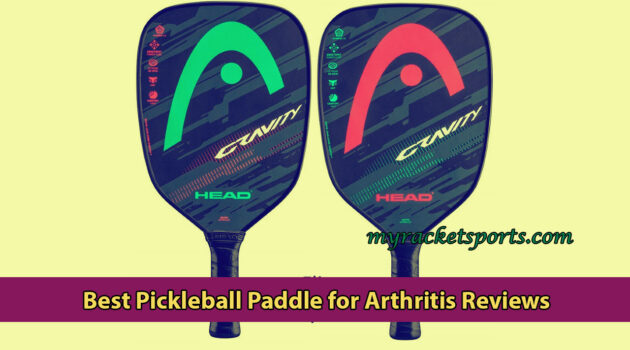 Best Pickleball Paddle for Arthritis Reviews