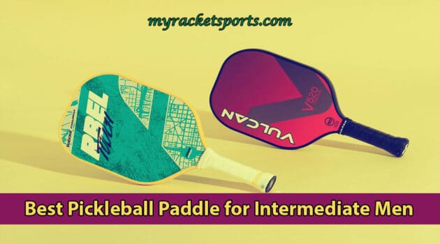 Best Pickleball Paddle for Intermediate Men Reviews