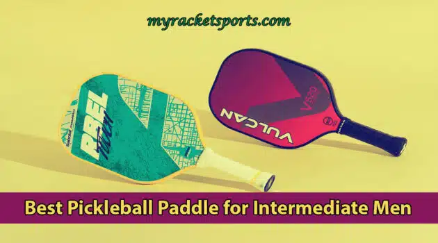 Best Pickleball Paddle for Intermediate Men Reviews