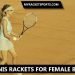 Best Tennis Rackets For Female Beginners